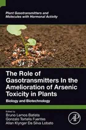 Lemos Batista / Tortella Fuentes / Da Silva Lobato |  The Role of Gasotransmitters In the Amelioration of Arsenic Toxicity in Plants | eBook | Sack Fachmedien