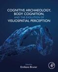 Bruner |  Cognitive Archaeology, Body Cognition, and the Evolution of Visuospatial Perception | eBook | Sack Fachmedien