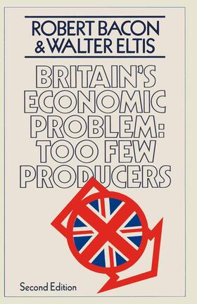 Bacon / Eltis | Britain's Economic Problem: Too Few Producers | Buch | 978-0-333-23347-4 | sack.de