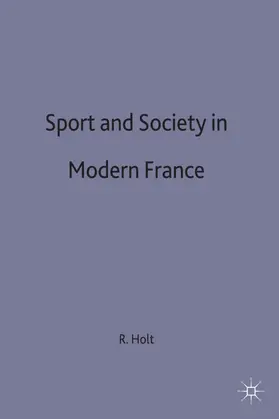 Holt |  Sport and Society in Modern France | Buch |  Sack Fachmedien