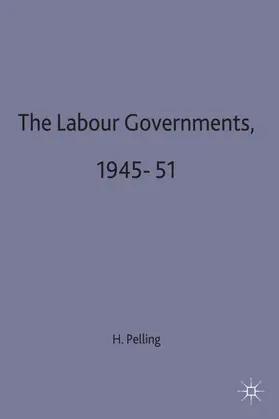 Pelling |  The Labour Governments, 1945-51 | Buch |  Sack Fachmedien