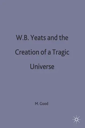 Good |  W. B. Yeats and the Creation of a Tragic Universe | Buch |  Sack Fachmedien