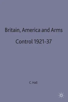 Hall | Britain, America and Arms Control 1921-37 | Buch | 978-0-333-40705-9 | www.sack.de