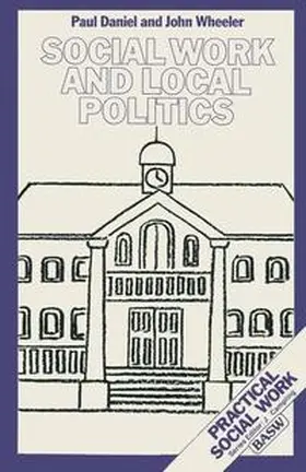 Daniel / Wheeler |  Social Work and Local Politics | Buch |  Sack Fachmedien
