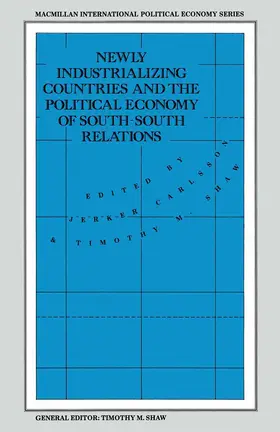 Shaw / Carlsson |  Newly Industrializing Countries and the Political Economy of South-South Relations | Buch |  Sack Fachmedien