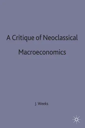 Weeks |  A Critique of Neoclassical Macroeconomics | Buch |  Sack Fachmedien