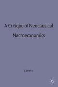 Weeks |  A Critique of Neoclassical Macroeconomics | Buch |  Sack Fachmedien