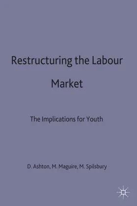 Ashton / Maguire / Spilsbury |  Restructuring the Labour Market | Buch |  Sack Fachmedien