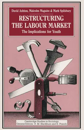 Ashton / Maguire / Spilsbury |  Restructuring the Labour Market | Buch |  Sack Fachmedien