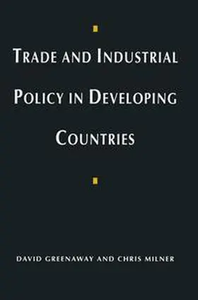 Greenaway / Milner |  Trade and Industrial Policy in Developing Countries | Buch |  Sack Fachmedien