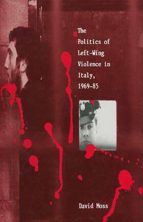 Moss |  The Politics of Left-Wing Violence in Italy, 1969-85 | Buch |  Sack Fachmedien