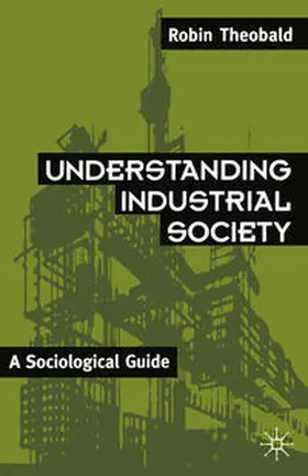 Theobald |  Understanding Industrial Society | Buch |  Sack Fachmedien