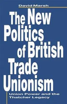 Marsh |  The New Politics of British Trade Unionism | Buch |  Sack Fachmedien