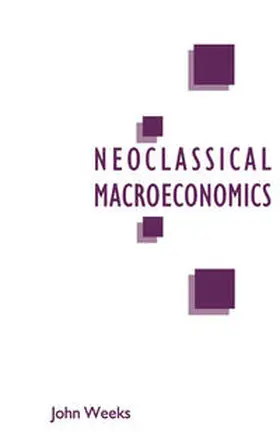 Weeks |  A Critique of Neoclassical Macroeconomics | Buch |  Sack Fachmedien