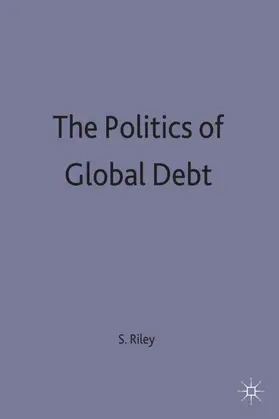 Riley |  The Politics of Global Debt | Buch |  Sack Fachmedien