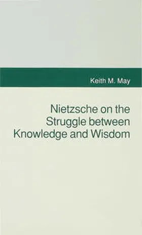 May |  Nietzsche on the Struggle Between Knowledge and Wisdom | Buch |  Sack Fachmedien