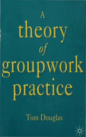 Douglas |  A Theory of Groupwork Practice | Buch |  Sack Fachmedien