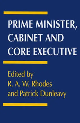 Dunleavy / Rhodes |  Prime Minister, Cabinet and Core Executive | Buch |  Sack Fachmedien