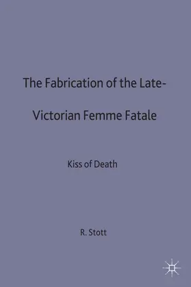 Stott |  The Fabrication of the Late-Victorian Femme Fatale | Buch |  Sack Fachmedien