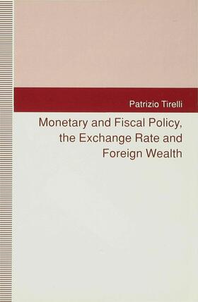 Tirelli | Monetary and Fiscal Policy, the Exchange Rate and Foreign Wealth | Buch | 978-0-333-56579-7 | sack.de