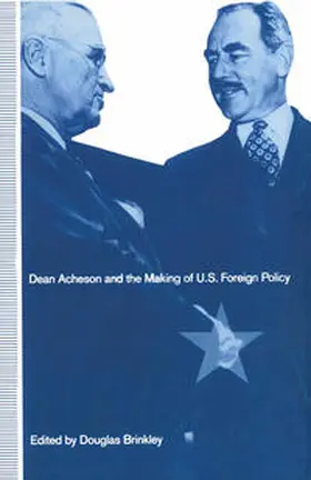 Brinkley |  Dean Acheson and the Making of U.S. Foreign Policy | Buch |  Sack Fachmedien