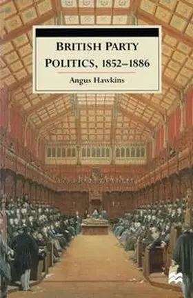 Hawkins |  British Party Politics, 1852-1886 | Buch |  Sack Fachmedien