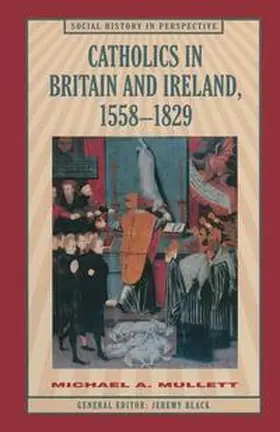 Mullett |  Catholics in Britain and Ireland, 1558-1829 | Buch |  Sack Fachmedien