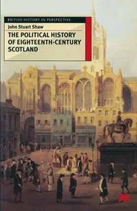 Shaw |  The Political History of Eighteenth-Century Scotland | Buch |  Sack Fachmedien