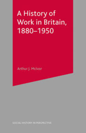 McIvor |  A History of Work in Britain, 1880-1950 | Buch |  Sack Fachmedien