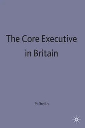 Smith |  The Core Executive in Britain | Buch |  Sack Fachmedien