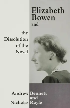 Bennett / Royle |  Elizabeth Bowen and the Dissolution of the Novel | Buch |  Sack Fachmedien