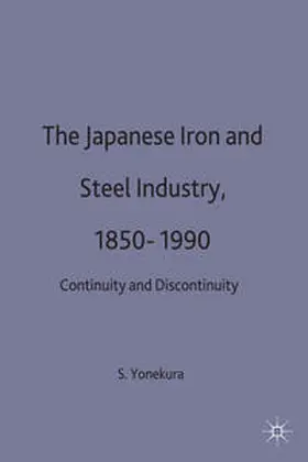 Yonekura |  The Japanese Iron and Steel Industry, 1850-1990 | Buch |  Sack Fachmedien