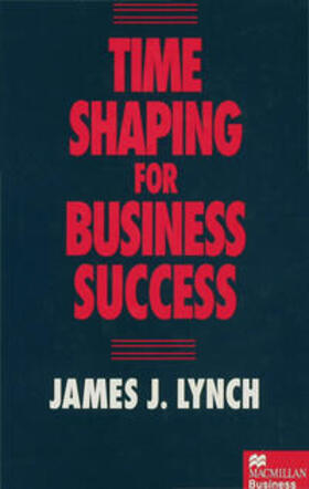 Lynch | Time Shaping for Business Success | Buch | 978-0-333-63909-2 | sack.de