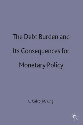 Calvo / King |  The Debt Burden and Its Consequences for Monetary Policy | Buch |  Sack Fachmedien