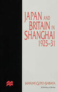 Goto-Shibata |  Japan and Britain in Shanghai, 1925-31 | Buch |  Sack Fachmedien