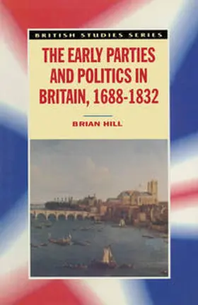Hill |  The Early Parties and Politics in Britain, 1688-1832 | Buch |  Sack Fachmedien