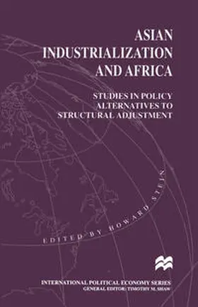 Stein |  Asian Industrialization and Africa: Studies in Policy Alternatives to Structural Adjustment | Buch |  Sack Fachmedien