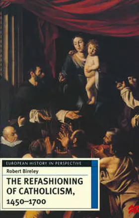 Bireley |  The Refashioning of Catholicism, 1450-1700 | Buch |  Sack Fachmedien