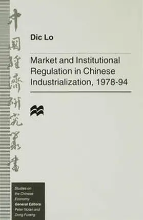 Lo |  Market and Institutional Regulation in Chinese Industrialization,1978-94 | Buch |  Sack Fachmedien