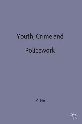 Lee |  Youth, Crime and Policework | Buch |  Sack Fachmedien