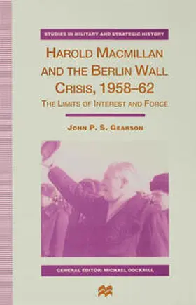 Gearson |  Harold MacMillan and the Berlin Wall Crisis, 1958-62 | Buch |  Sack Fachmedien