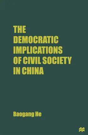 He |  The Democratic Implications of Civil Society in China | Buch |  Sack Fachmedien