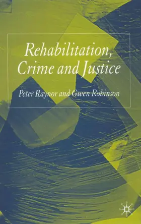 Raynor / Robinson |  Rehabilitation, Crime and Justice | Buch |  Sack Fachmedien