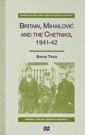 Trew |  Britain, Mihailovic and the Chetniks, 1941-42 | Buch |  Sack Fachmedien