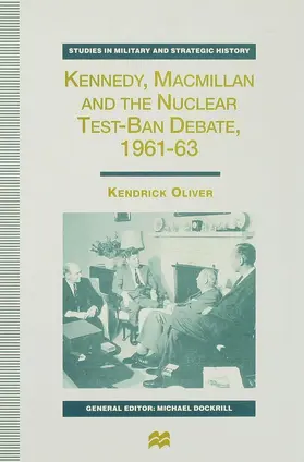 Oliver |  Kennedy, MacMillan and the Nuclear Test-Ban Debate, 1961-63 | Buch |  Sack Fachmedien