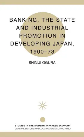 Ogura |  Banking, the State and Industrial Promotion in Developing Japan, 1900-73 | Buch |  Sack Fachmedien
