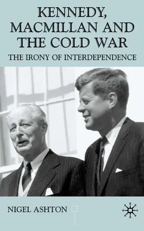 Ashton |  Kennedy, MacMillan and the Cold War | Buch |  Sack Fachmedien