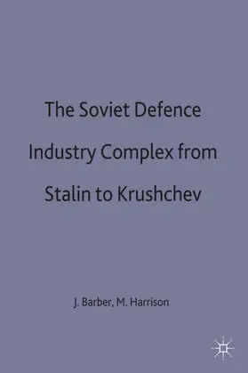 Barber / Harrison |  The Soviet Defence Industry Complex from Stalin to Krushchev | Buch |  Sack Fachmedien