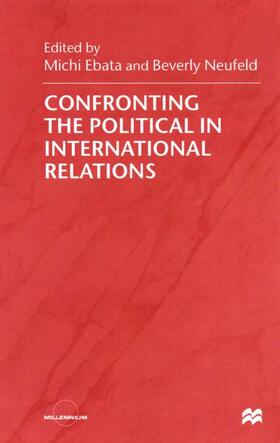 Ebata / Neufeld | Confronting the Political in International Relations | Buch | 978-0-333-73285-4 | sack.de