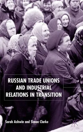 Ashwin / Clarke |  Russian Trade Unions and Industrial Relations in Transition | Buch |  Sack Fachmedien